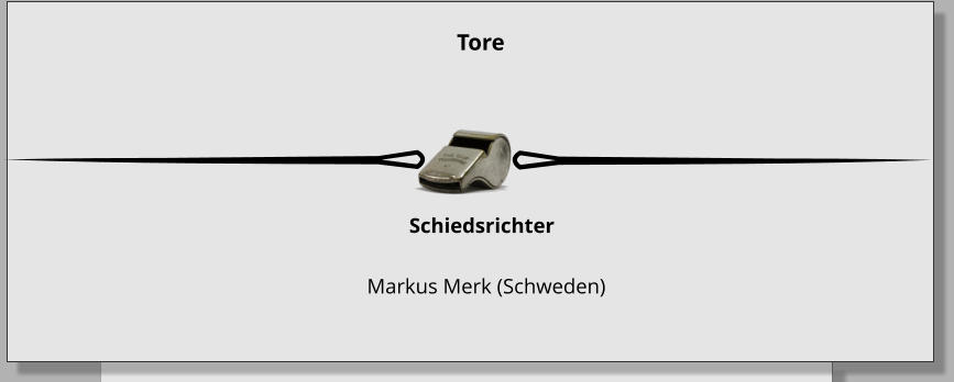 Schiedsrichter          Markus Merk (Schweden) Tore
