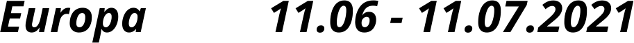 11.06 - 11.07.2021 Europa